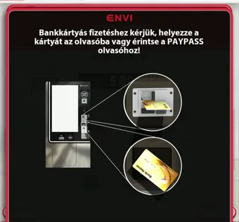 Az automata kijelzője: Bankkártyás fizetéshez kérjük, helyezze a kártyát az olvasóba vagy érintse a PAYPASS olvasóhoz!